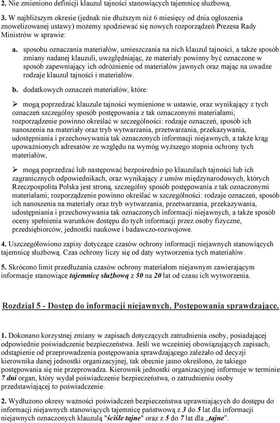 sposobu oznaczania materiałów, umieszczania na nich klauzul tajności, a także sposób zmiany nadanej klauzuli, uwzględniając, że materiały powinny być oznaczone w sposób zapewniający ich odróżnienie