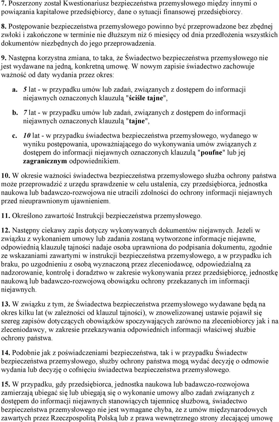 jego przeprowadzenia. 9. Następna korzystna zmiana, to taka, że Świadectwo bezpieczeństwa przemysłowego nie jest wydawane na jedną, konkretną umowę.