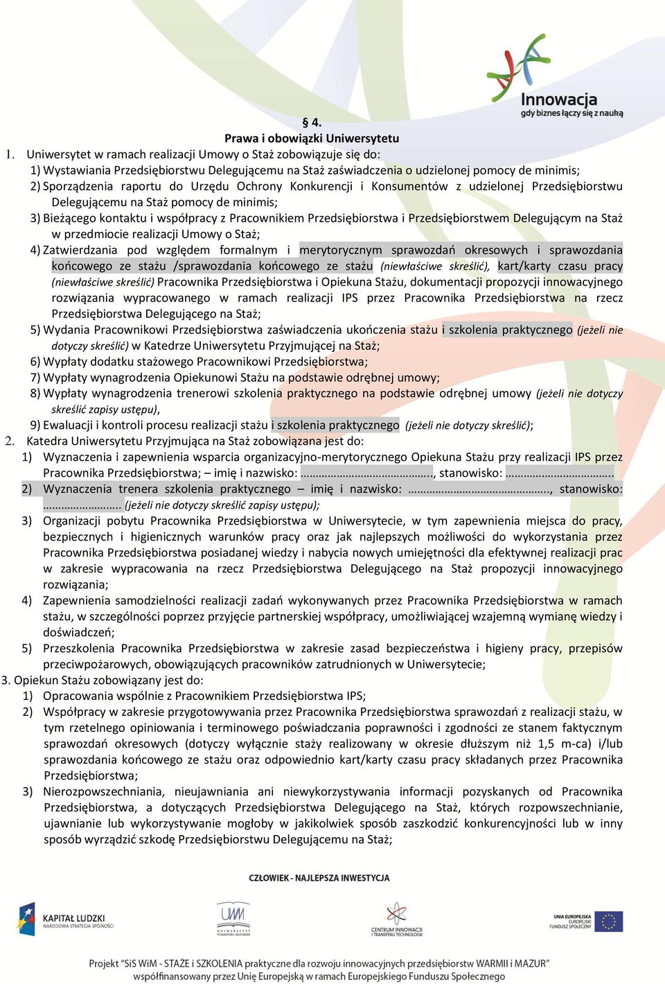 Ochrony Konkurencji i Konsumentów z udzielonej Przedsiębiorstwu Delegującemu na Staż pomocy de minimis; 3) Bieżącego kontaktu i współpracy z Pracownikiem Przedsiębiorstwa i Przedsiębiorstwem