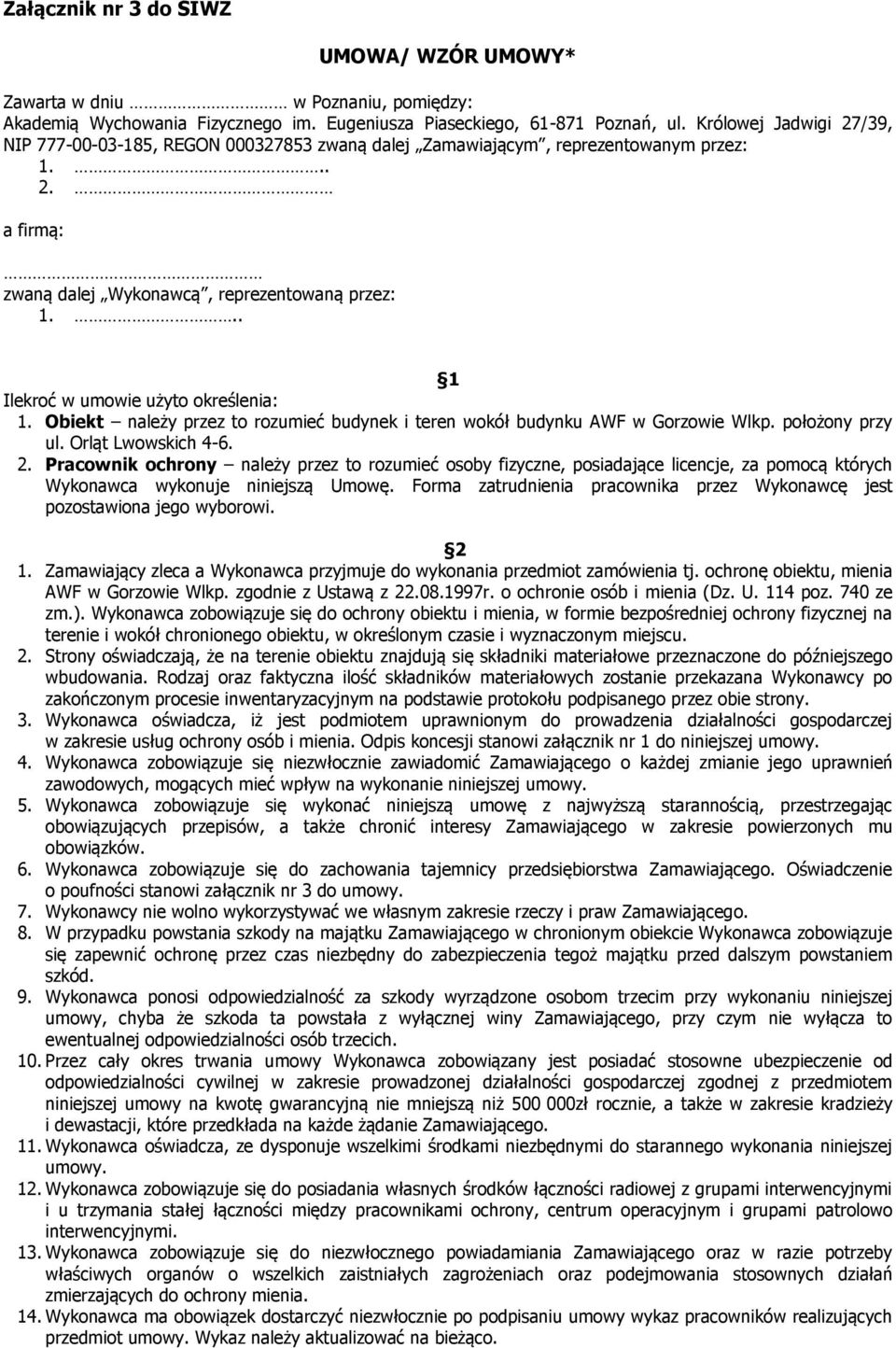 .. 1 Ilekroć w umowie użyto określenia: 1. Obiekt należy przez to rozumieć budynek i teren wokół budynku AWF w Gorzowie Wlkp. położony przy ul. Orląt Lwowskich 4-6. 2.