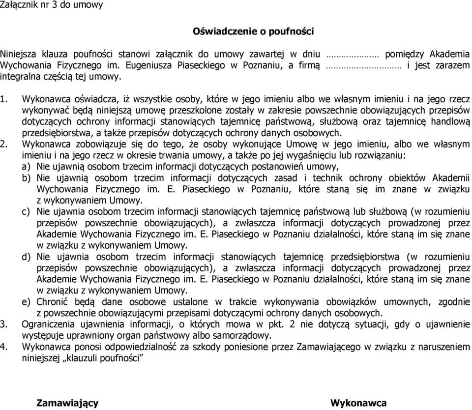 Wykonawca oświadcza, iż wszystkie osoby, które w jego imieniu albo we własnym imieniu i na jego rzecz wykonywać będą niniejszą umowę przeszkolone zostały w zakresie powszechnie obowiązujących