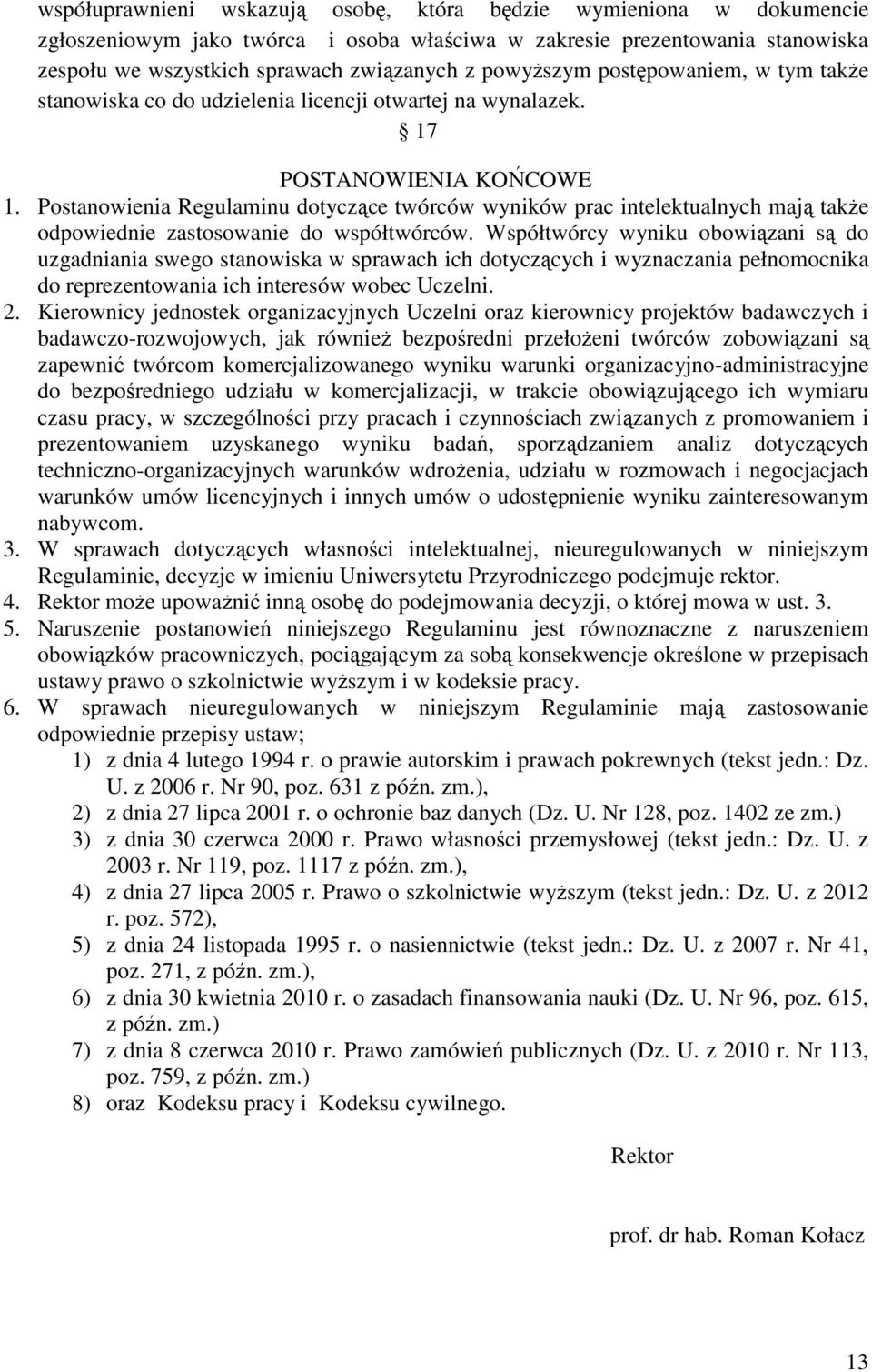 Postanowienia Regulaminu dotyczące twórców wyników prac intelektualnych mają takŝe odpowiednie zastosowanie do współtwórców.