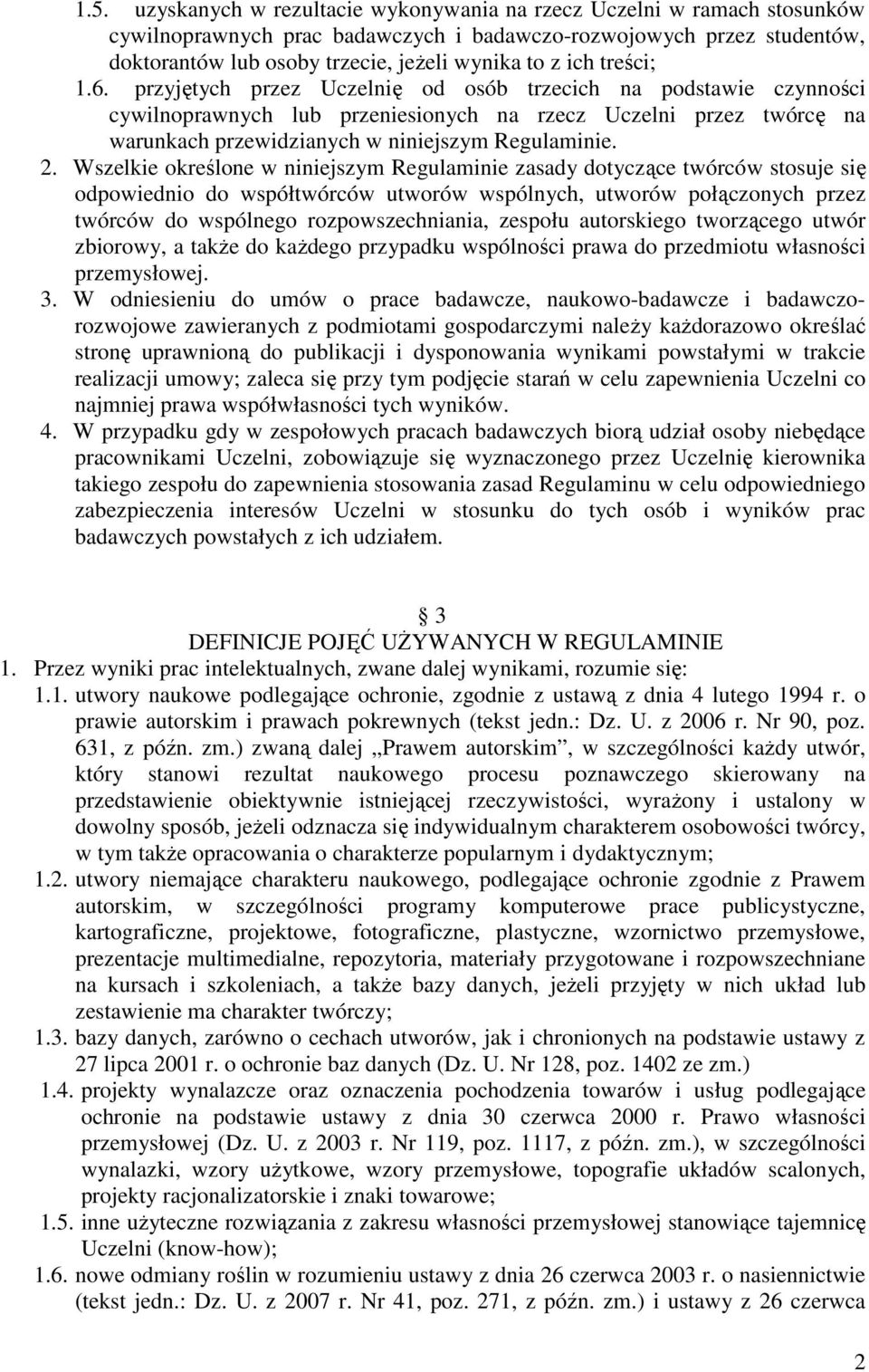 przyjętych przez Uczelnię od osób trzecich na podstawie czynności cywilnoprawnych lub przeniesionych na rzecz Uczelni przez twórcę na warunkach przewidzianych w niniejszym Regulaminie. 2.