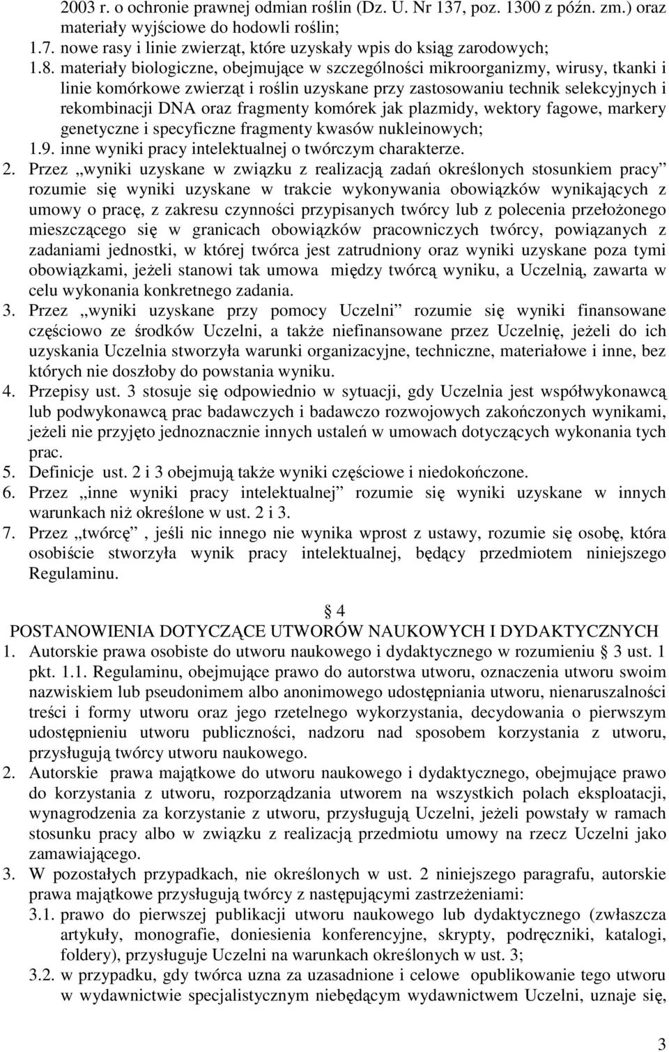 fragmenty komórek jak plazmidy, wektory fagowe, markery genetyczne i specyficzne fragmenty kwasów nukleinowych; 1.9. inne wyniki pracy intelektualnej o twórczym charakterze. 2.