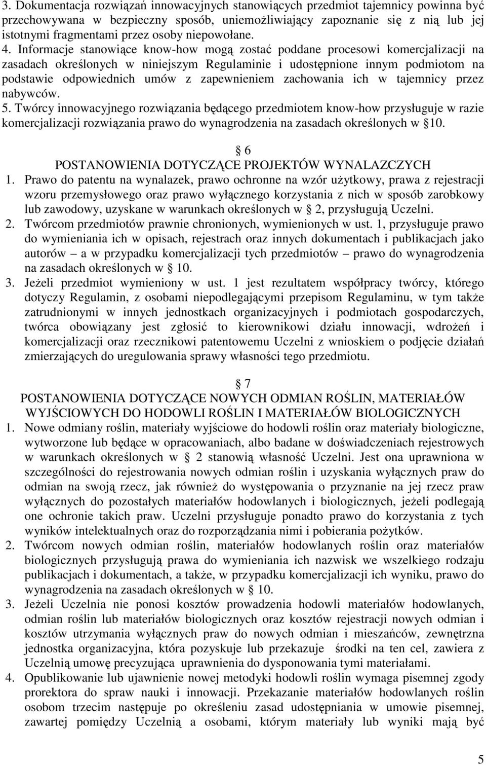 Informacje stanowiące know-how mogą zostać poddane procesowi komercjalizacji na zasadach określonych w niniejszym Regulaminie i udostępnione innym podmiotom na podstawie odpowiednich umów z