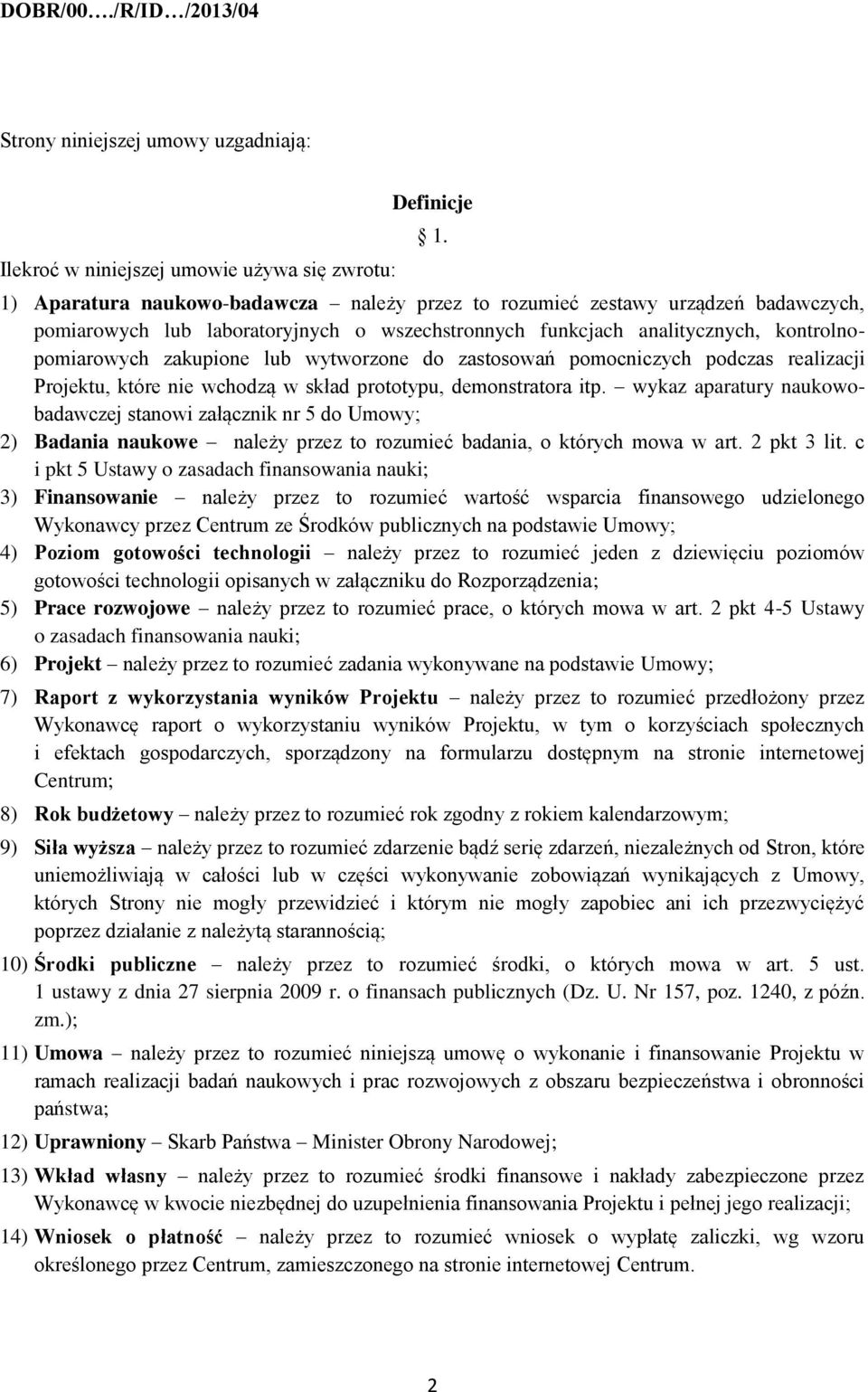 wytworzone do zastosowań pomocniczych podczas realizacji Projektu, które nie wchodzą w skład prototypu, demonstratora itp.