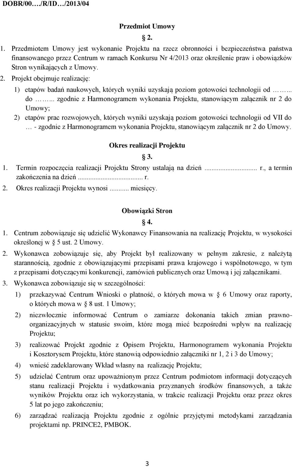 Umowy. 2. Projekt obejmuje realizację: 1) etapów badań naukowych, których wyniki uzyskają poziom gotowości technologii od... do.