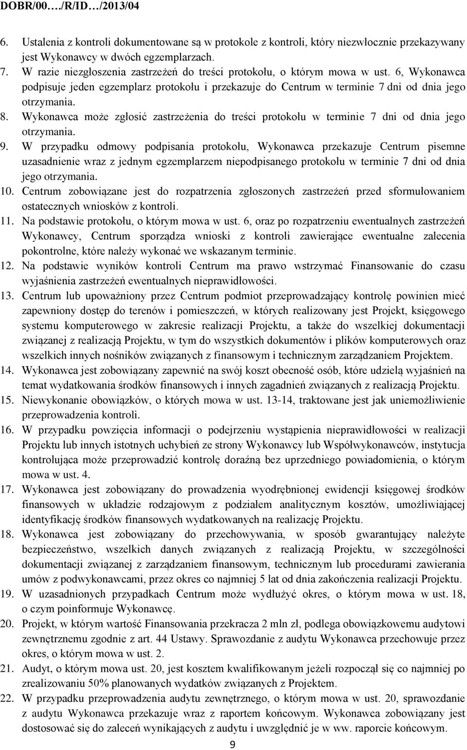 Wykonawca może zgłosić zastrzeżenia do treści protokołu w terminie 7 dni od dnia jego otrzymania. 9.