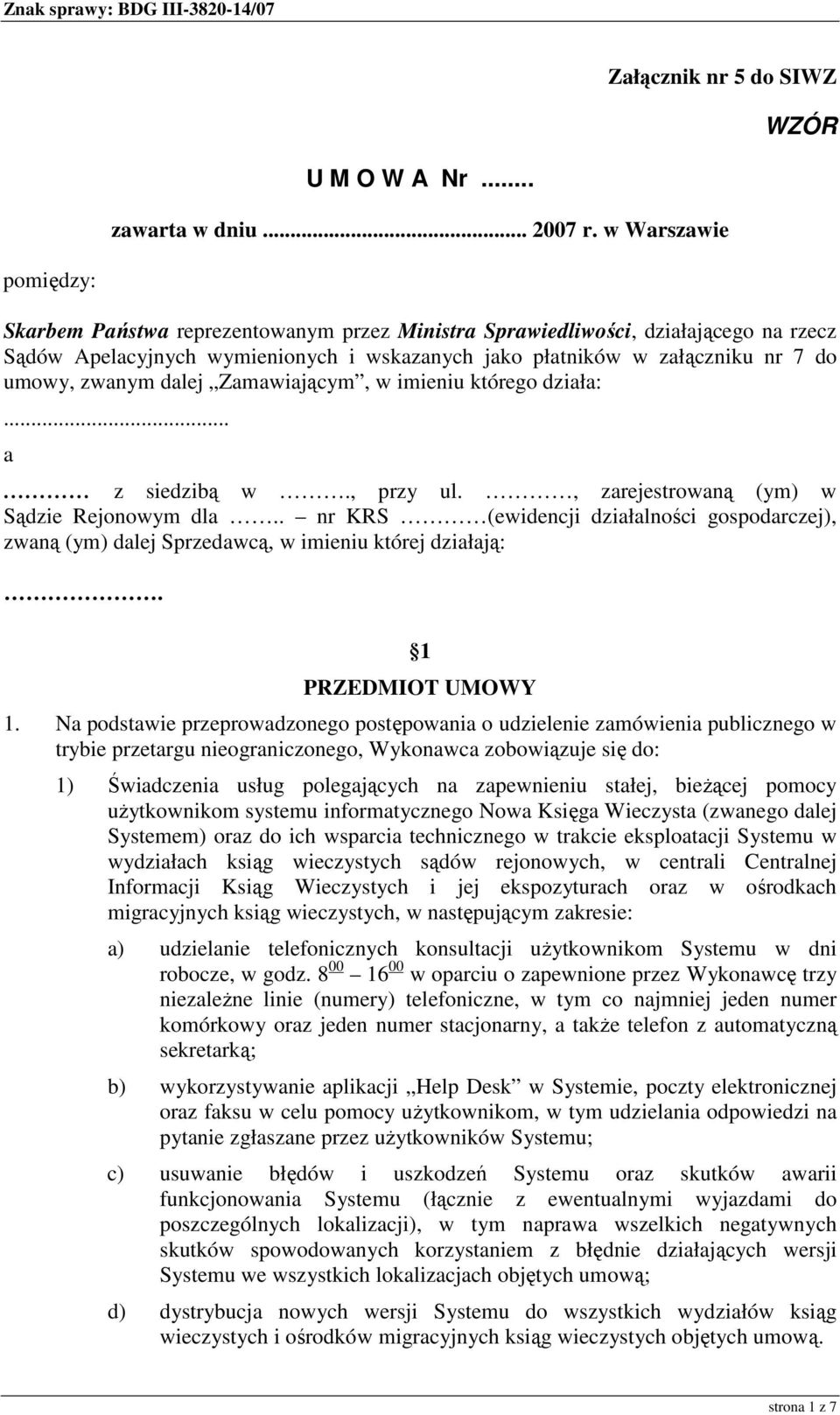 zwanym dalej Zamawiającym, w imieniu którego działa:... a z siedzibą w., przy ul., zarejestrowaną (ym) w Sądzie Rejonowym dla.