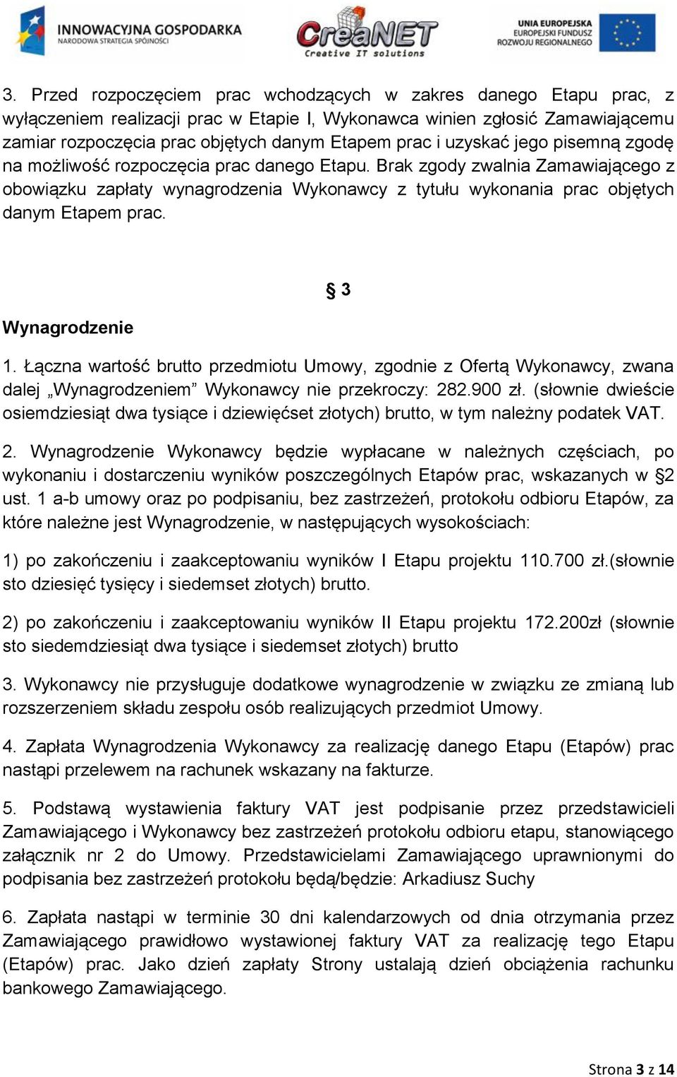 Brak zgody zwalnia Zamawiającego z obowiązku zapłaty wynagrodzenia Wykonawcy z tytułu wykonania prac objętych danym Etapem prac. Wynagrodzenie 3 1.