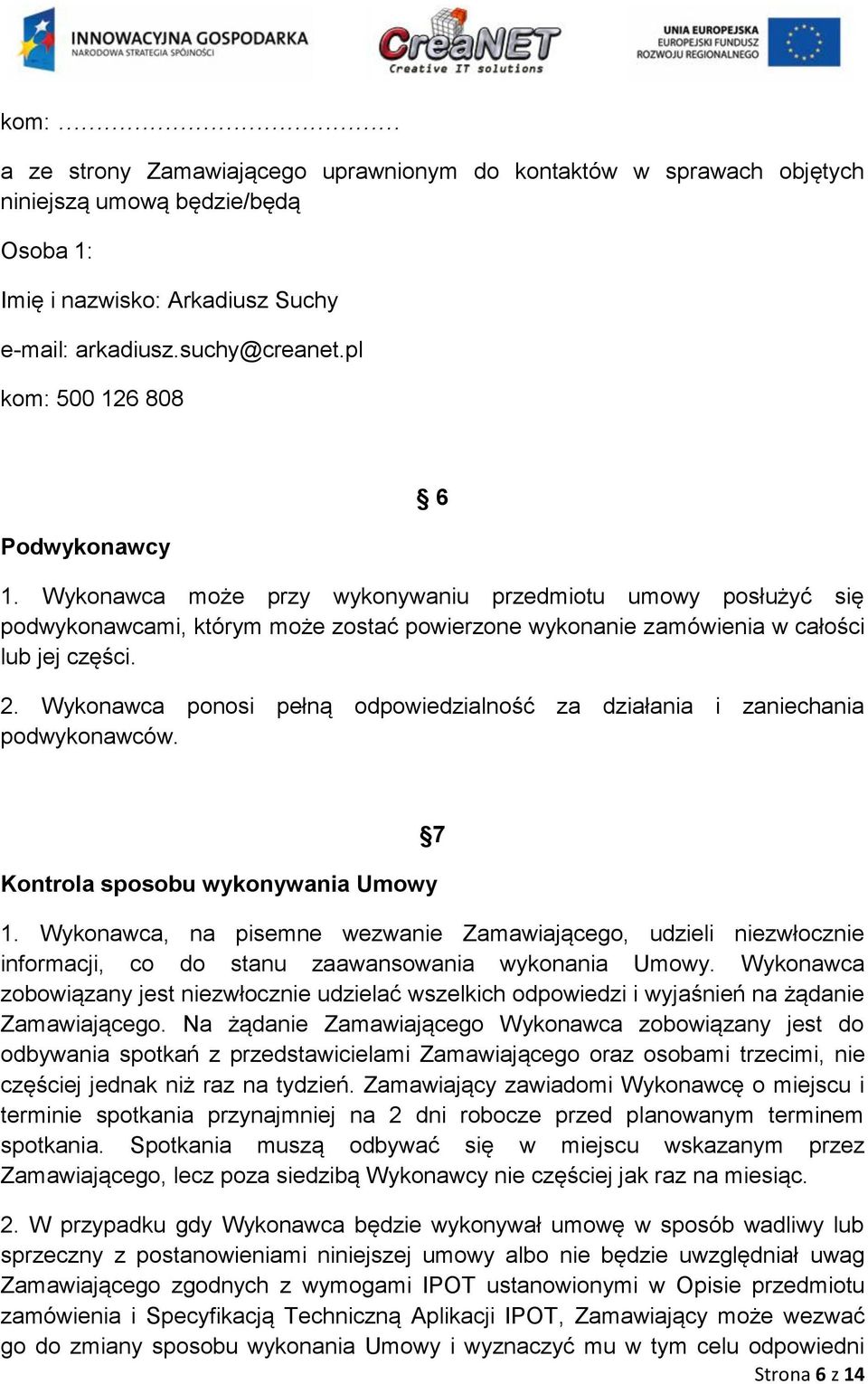 Wykonawca ponosi pełną odpowiedzialność za działania i zaniechania podwykonawców. Kontrola sposobu wykonywania Umowy 7 1.