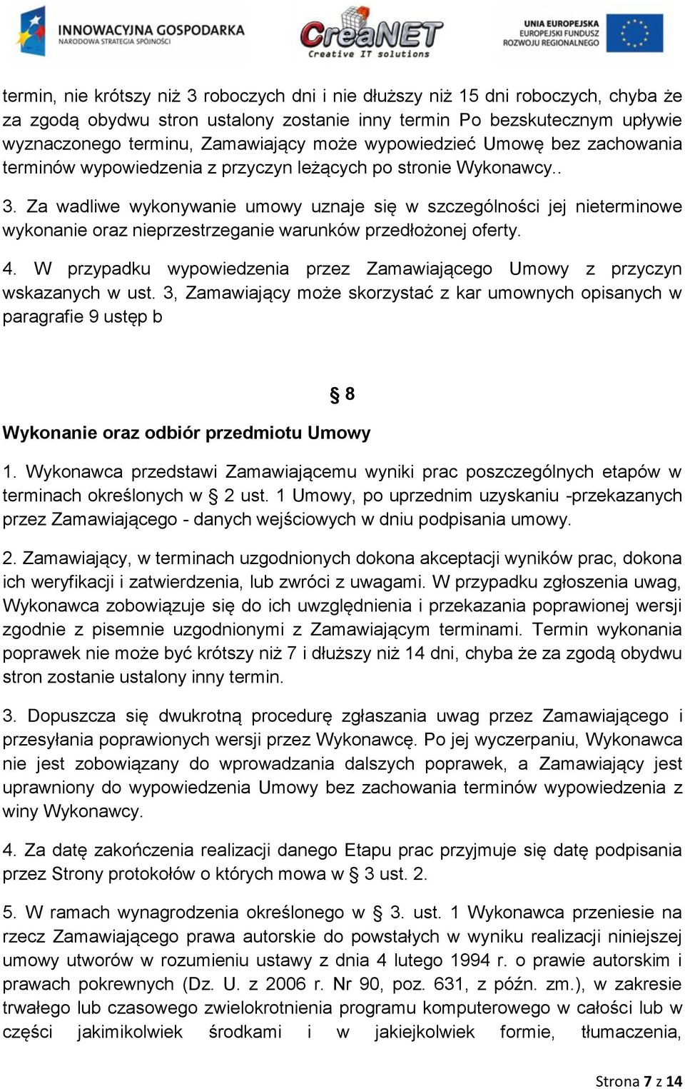 Za wadliwe wykonywanie umowy uznaje się w szczególności jej nieterminowe wykonanie oraz nieprzestrzeganie warunków przedłożonej oferty. 4.