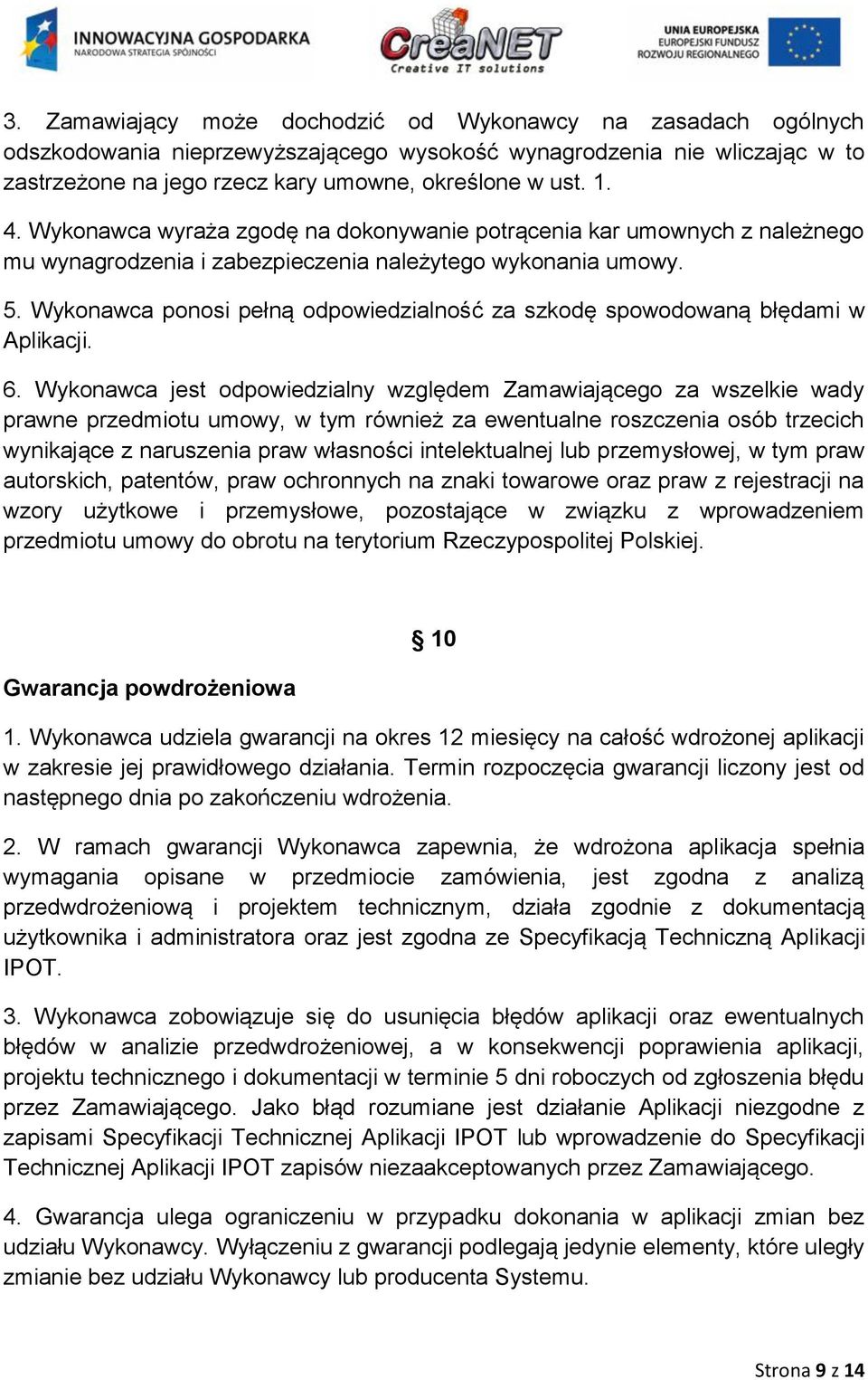 Wykonawca ponosi pełną odpowiedzialność za szkodę spowodowaną błędami w Aplikacji. 6.