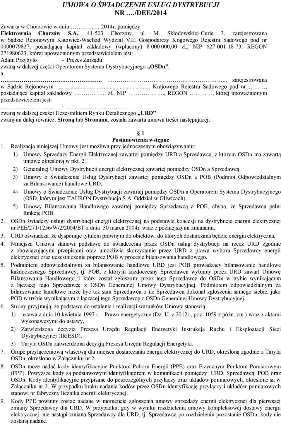 zł., NIP 627-001-18-73, REGON 271980623, której upoważnionym przedstawicielem jest: Adam Przybyło - Prezes Zarządu zwaną w dalszej części Operatorem Systemu Dystrybucyjnego OSDn, a.