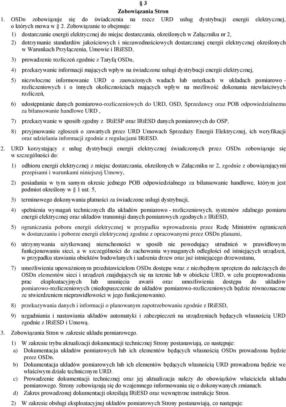 elektrycznej określonych w Warunkach Przyłączenia, Umowie i IRiESD, 3) prowadzenie rozliczeń zgodnie z Taryfą OSDn, 4) przekazywanie informacji mających wpływ na świadczone usługi dystrybucji energii