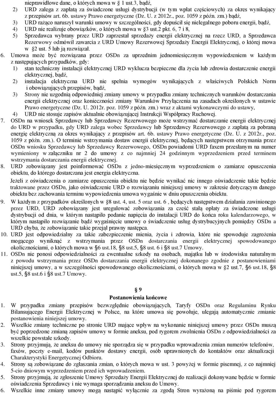 ) bądź, 3) URD rażąco naruszył warunki umowy w szczególności, gdy dopuścił się nielegalnego poboru energii, bądź, 4) URD nie realizuje obowiązków, o których mowa w 3 ust.2 pkt.