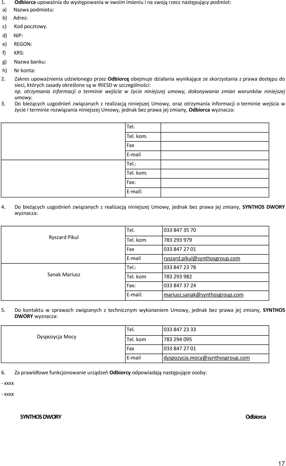 otrzymania informacji o terminie wejścia w życie niniejszej umowy, dokonywania zmian warunków niniejszej umowy. 3.