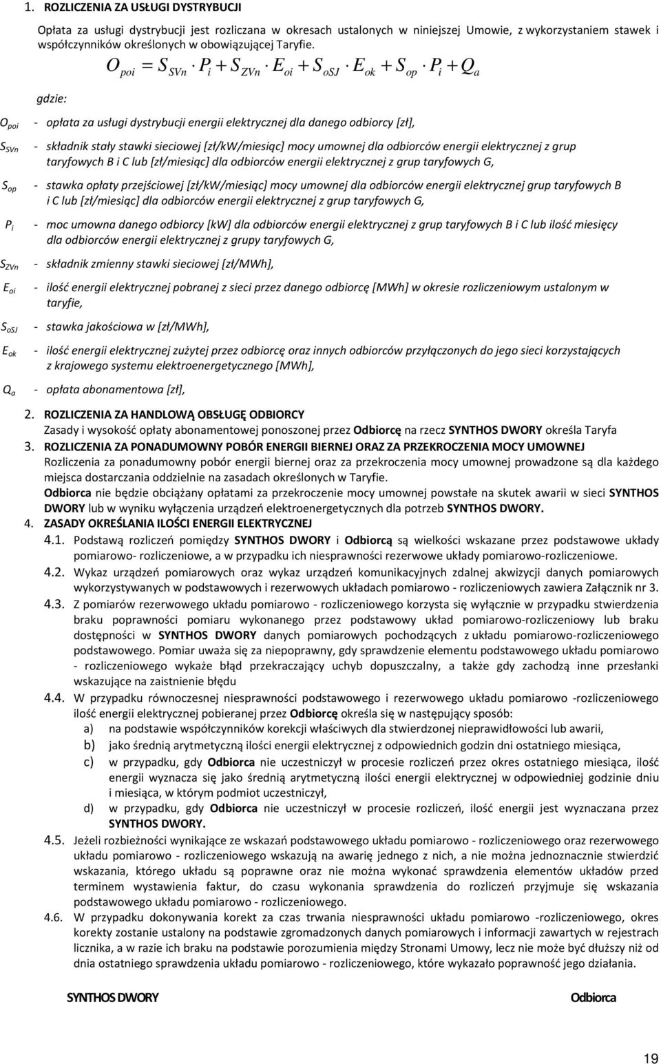 gdzie: O = S P + S E + S E + S P + Q poi SVn i ZVn oi osj ok op i a O poi S SVn S op P i S ZVn E oi S osj E ok Q a - opłata za usługi dystrybucji energii elektrycznej dla danego odbiorcy [zł], -