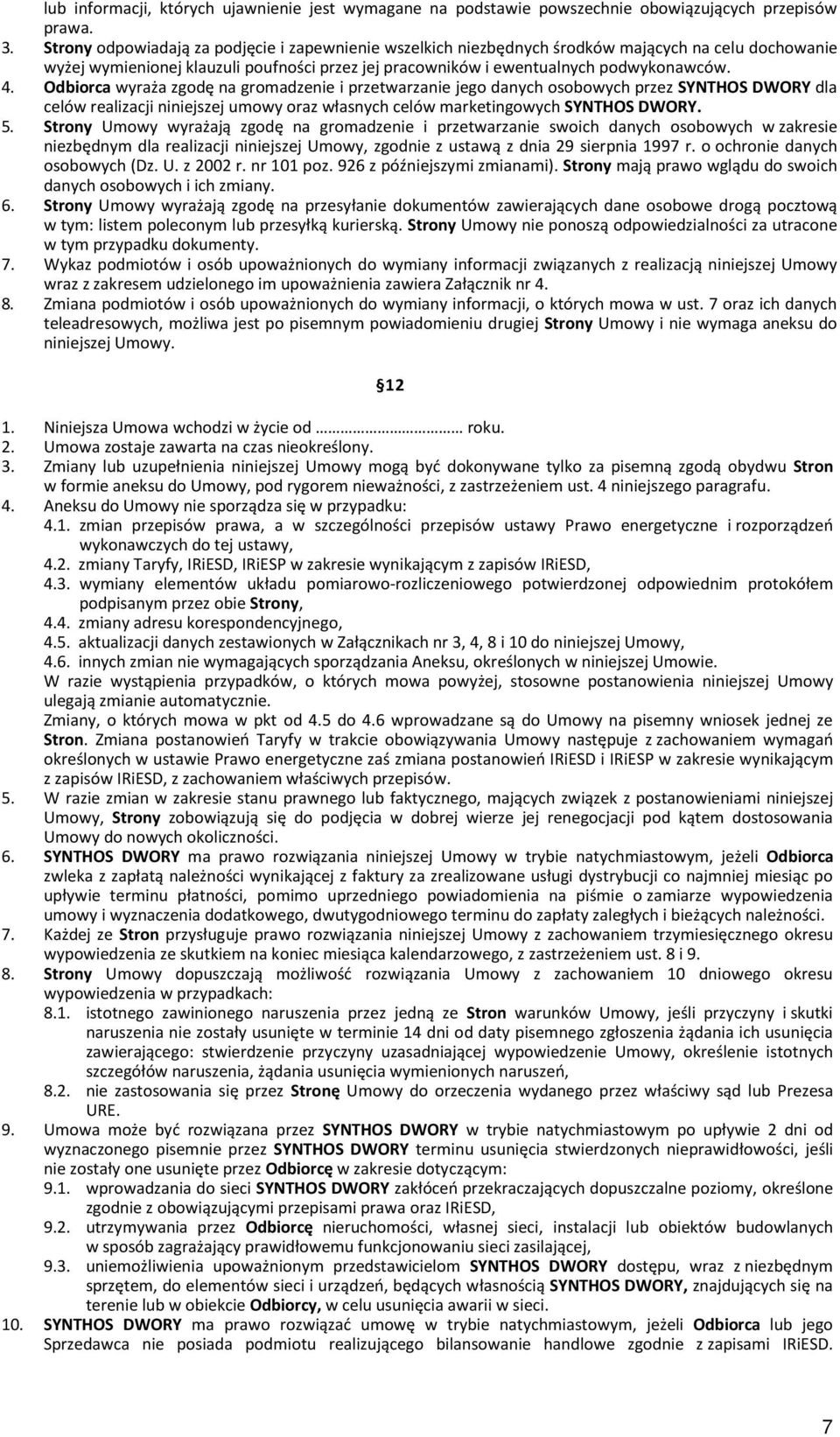 Odbiorca wyraża zgodę na gromadzenie i przetwarzanie jego danych osobowych przez SYNTHOS DWORY dla celów realizacji niniejszej umowy oraz własnych celów marketingowych SYNTHOS DWORY. 5.