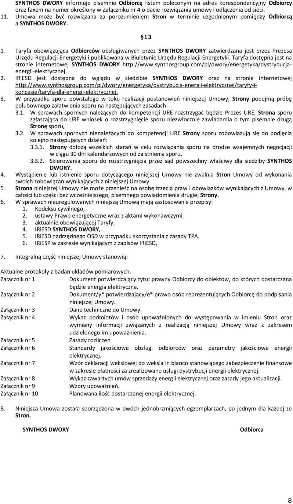 Taryfa obowiązująca Odbiorców obsługiwanych przez SYNTHOS DWORY zatwierdzana jest przez Prezesa Urzędu Regulacji Energetyki i publikowana w Biuletynie Urzędu Regulacji Energetyki.