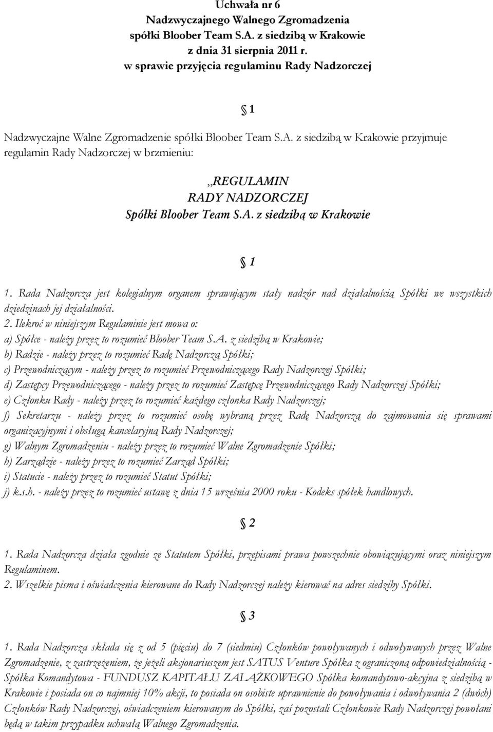 z siedzibą w Krakowie przyjmuje regulamin Rady Nadzorczej w brzmieniu: 1 REGULAMIN RADY NADZORCZEJ Spółki Bloober Team S.A. z siedzibą w Krakowie 1 1.