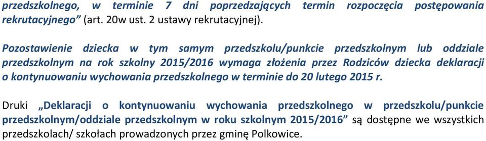 dziecka deklaracji o kontynuowaniu wychowania przedszkolnego w terminie do 20 lutego 2015 r.