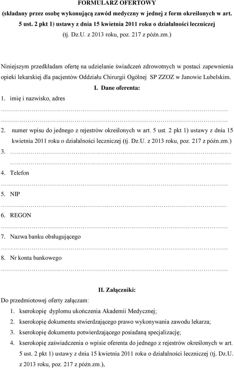 Dane oferenta: 1. imię i nazwisko, adres 2. numer wpisu do jednego z rejestrów określonych w art. 5 ust. 2 pkt 1) ustawy z dnia 15 kwietnia 2011 roku o działalności leczniczej (tj. Dz.U.