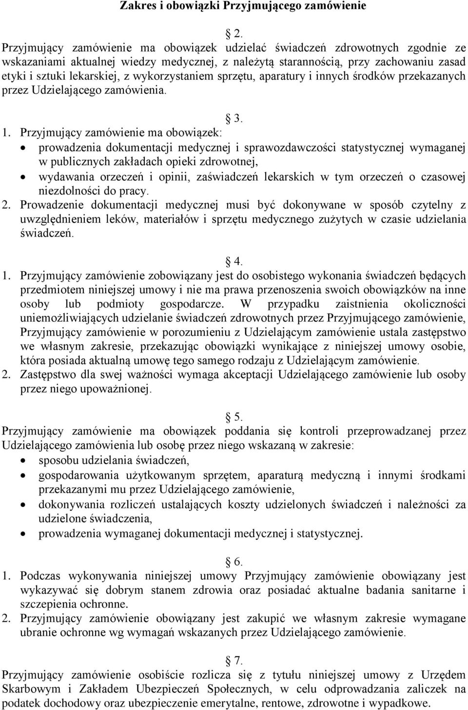 wykorzystaniem sprzętu, aparatury i innych środków przekazanych przez Udzielającego zamówienia. 3. 1.