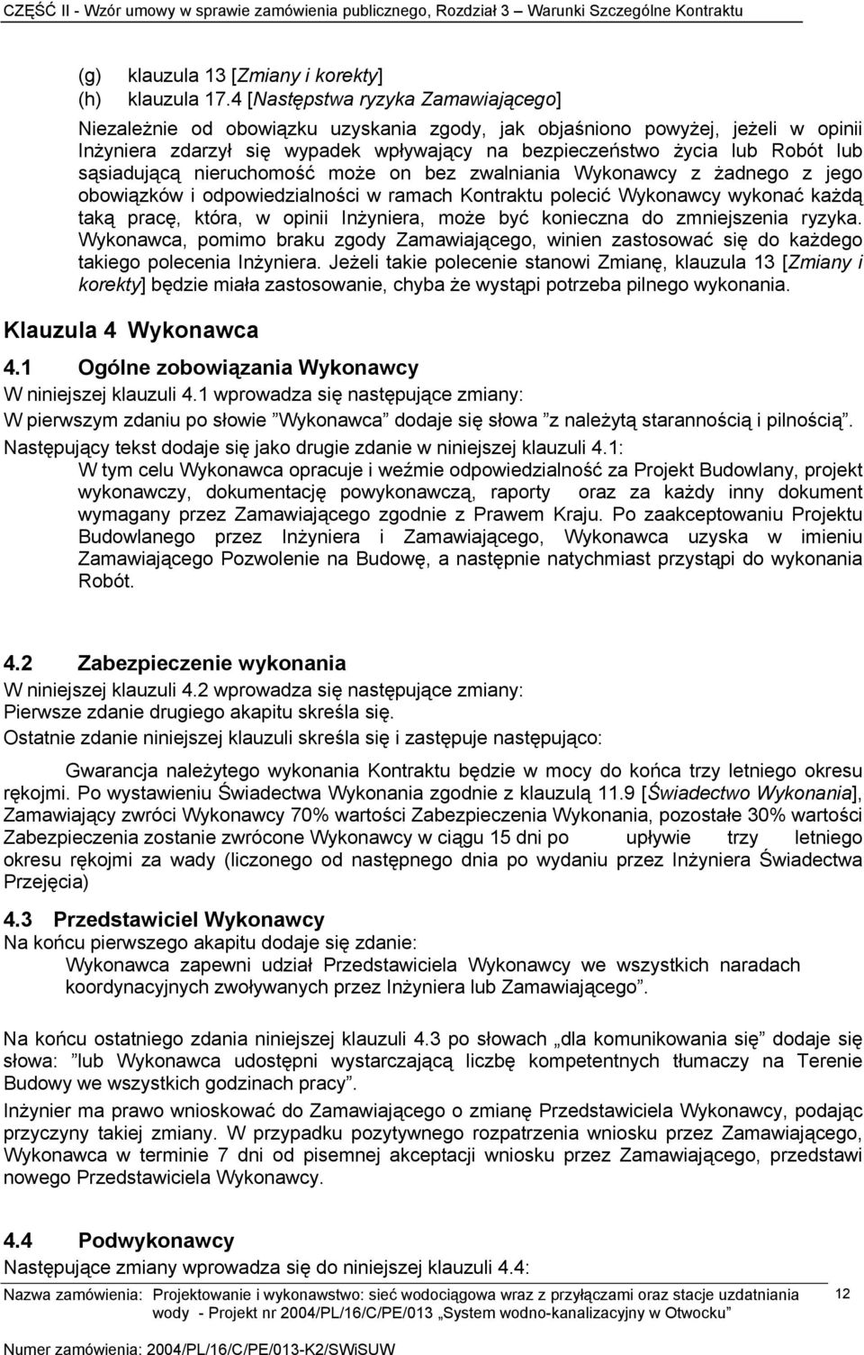 sąsiadującą nieruchomość może on bez zwalniania Wykonawcy z żadnego z jego obowiązków i odpowiedzialności w ramach Kontraktu polecić Wykonawcy wykonać każdą taką pracę, która, w opinii Inżyniera,