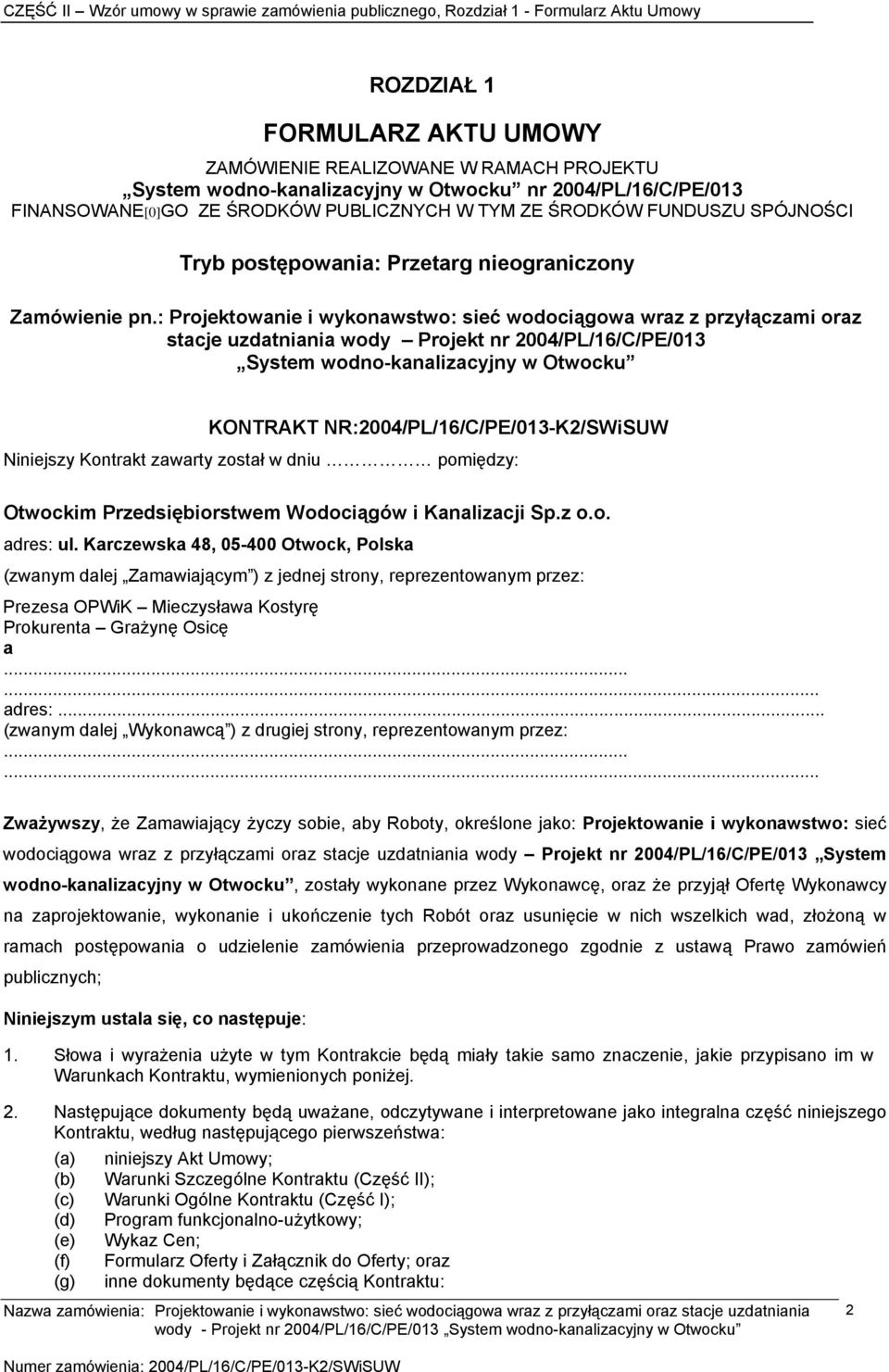 : Projektowanie i wykonawstwo: sieć wodociągowa wraz z przyłączami oraz stacje uzdatniania wody Projekt nr 2004/PL/16/C/PE/013 System wodno-kanalizacyjny w Otwocku KONTRAKT