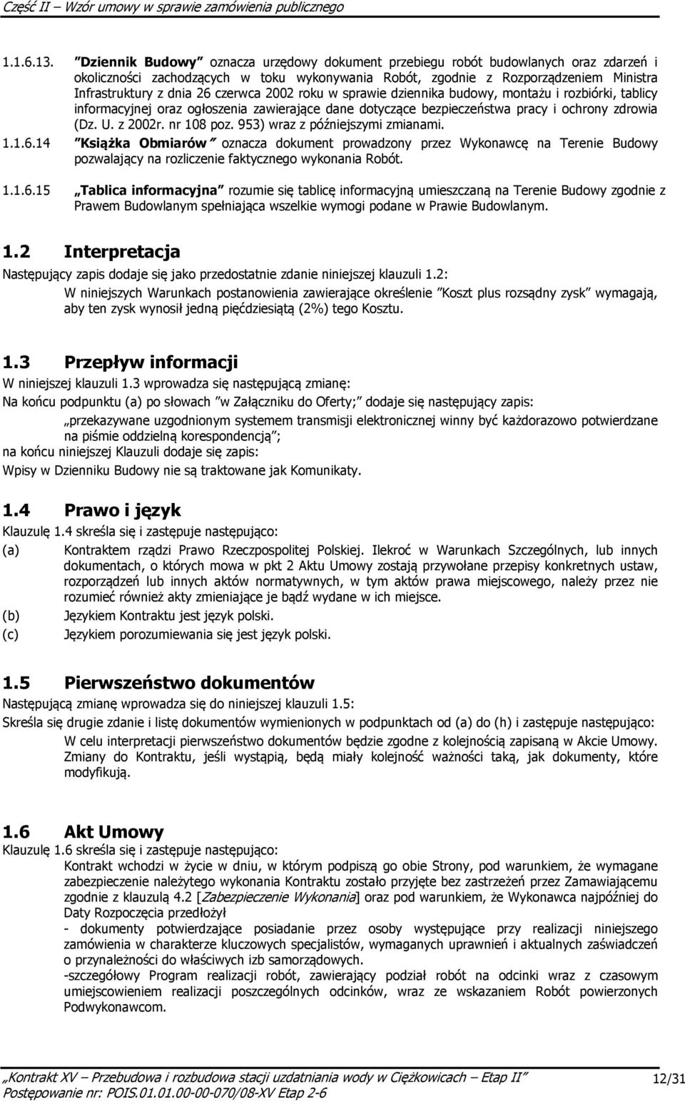 czerwca 2002 roku w sprawie dziennika budowy, montażu i rozbiórki, tablicy informacyjnej oraz ogłoszenia zawierające dane dotyczące bezpieczeństwa pracy i ochrony zdrowia (Dz. U. z 2002r. nr 108 poz.