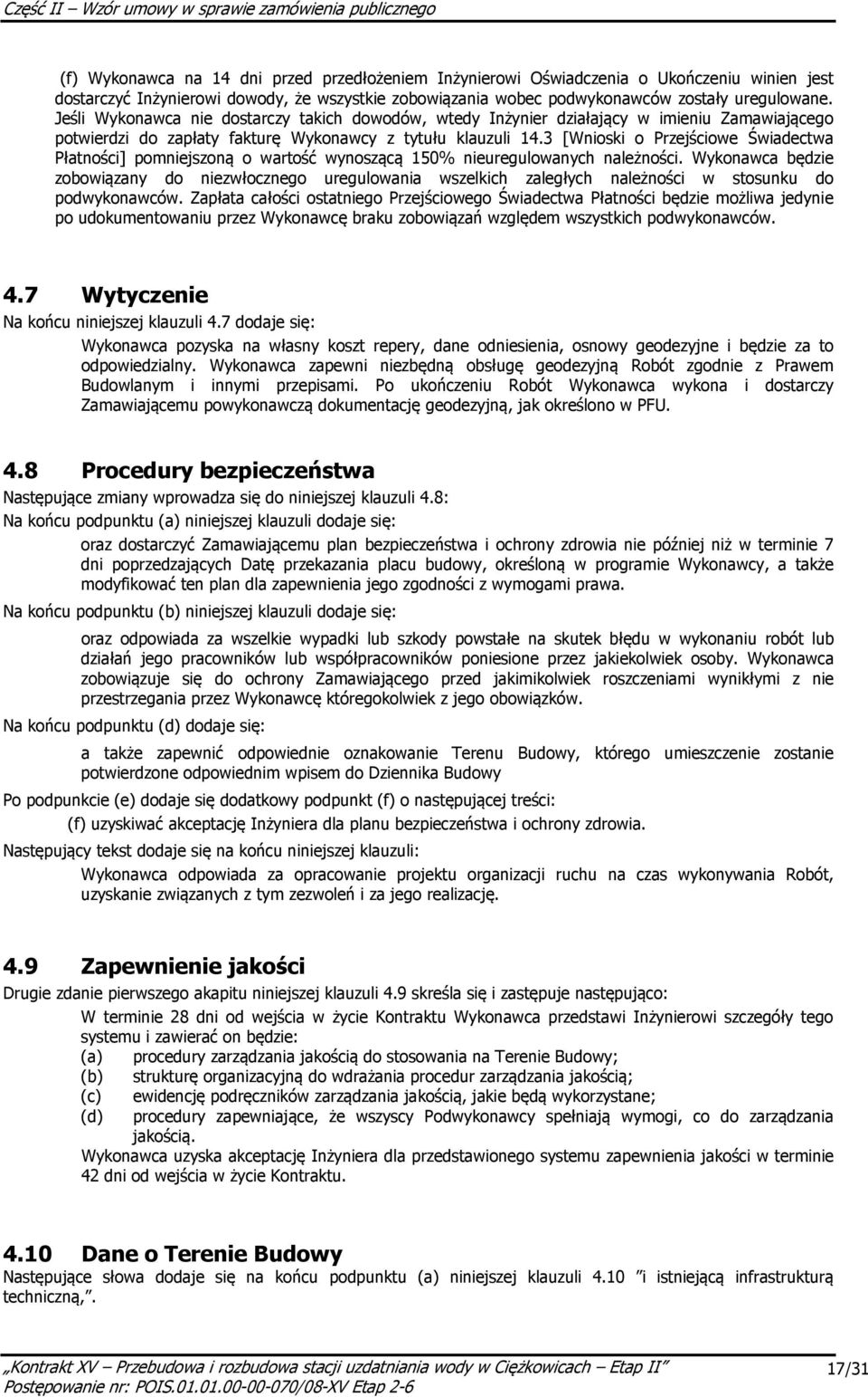 3 [Wnioski o Przejściowe Świadectwa Płatności] pomniejszoną o wartość wynoszącą 150% nieuregulowanych należności.