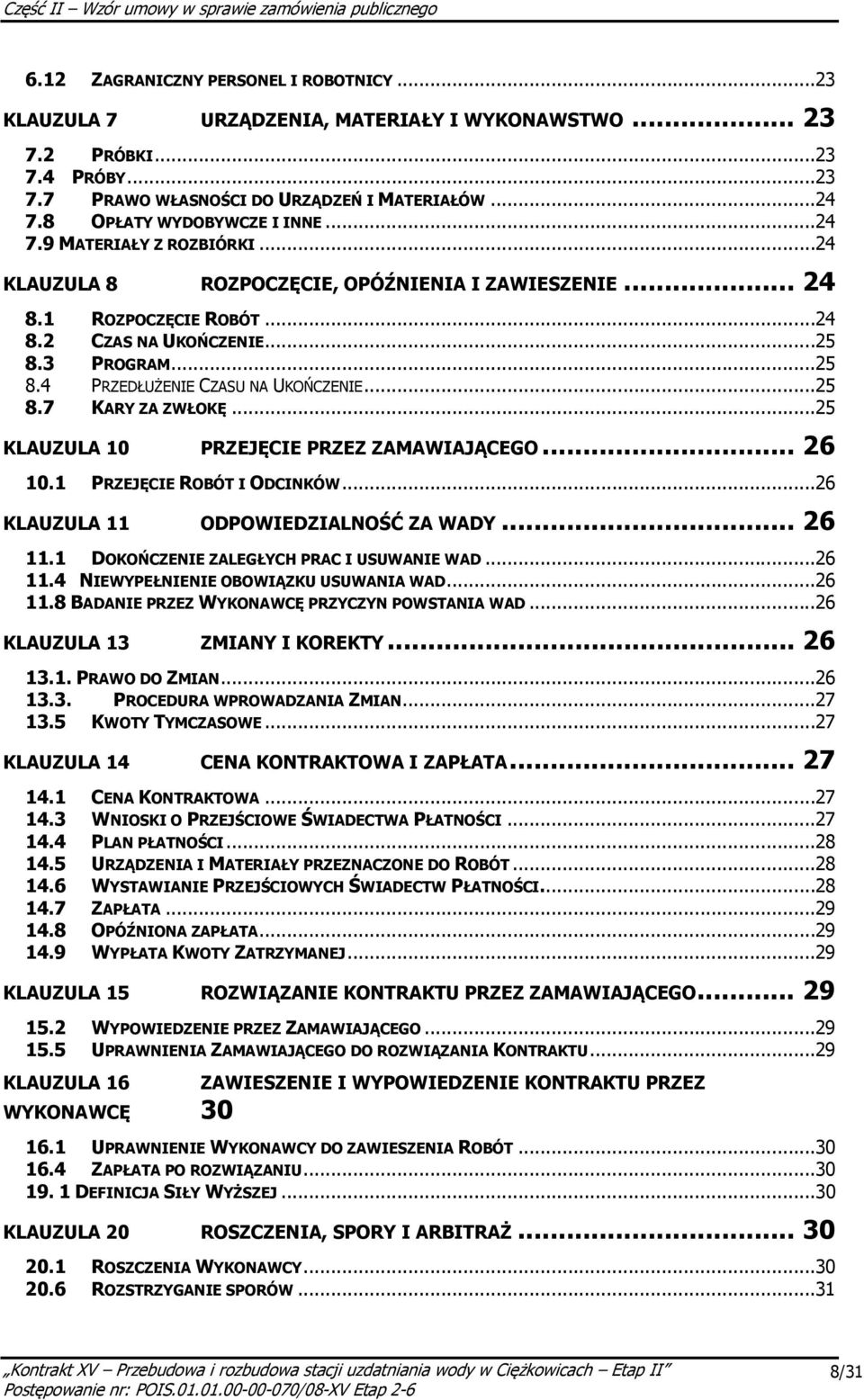 3 PROGRAM...25 8.4 PRZEDŁUŻENIE CZASU NA UKOŃCZENIE...25 8.7 KARY ZA ZWŁOKĘ...25 KLAUZULA 10 PRZEJĘCIE PRZEZ ZAMAWIAJĄCEGO... 26 10.1 PRZEJĘCIE ROBÓT I ODCINKÓW.