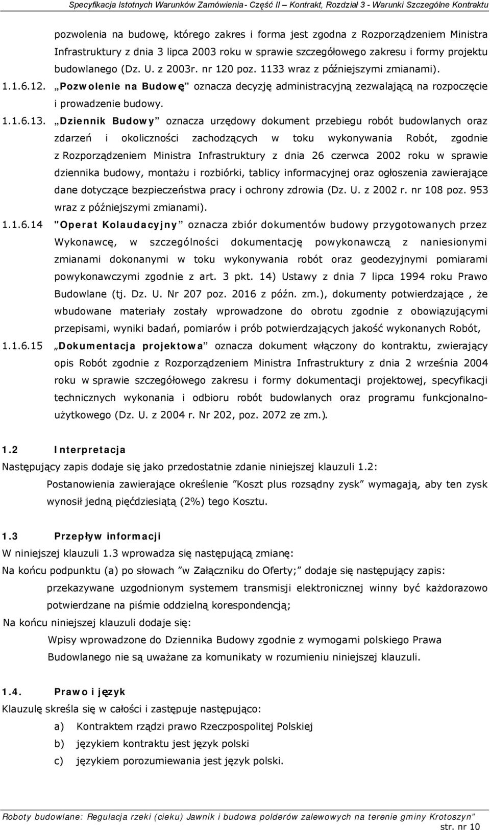 wraz z późniejszymi zmianami). 1.1.6.12. Pozwolenie na Budowę oznacza decyzję administracyjną zezwalającą na rozpoczęcie i prowadzenie budowy. 1.1.6.13.