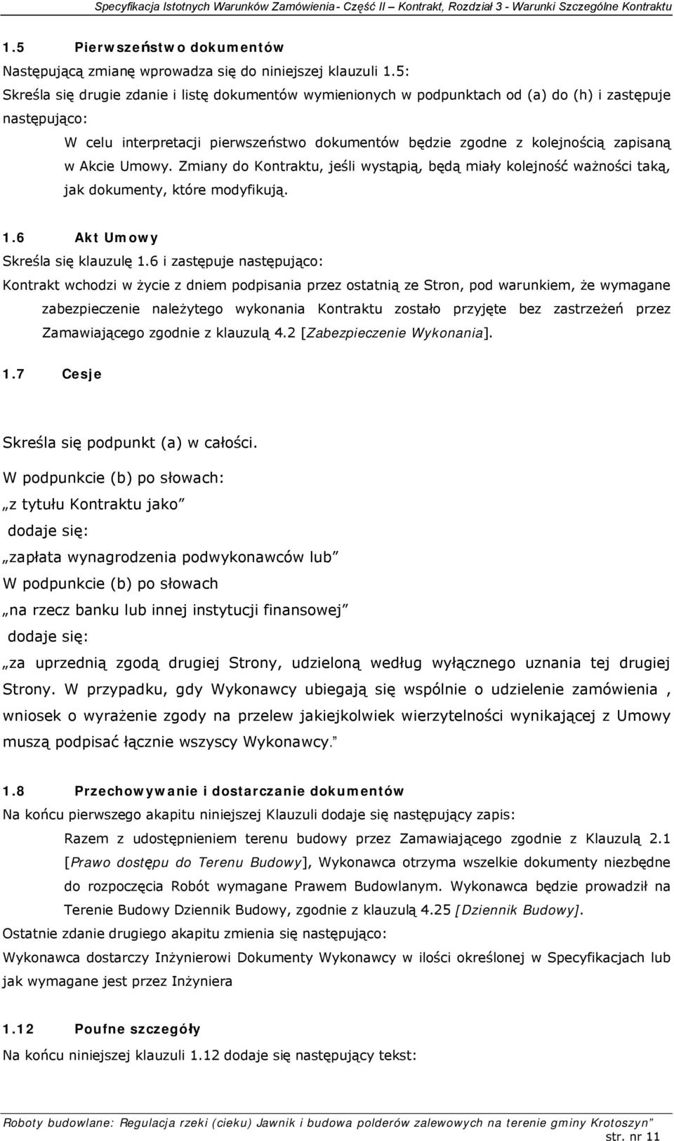 Akcie Umowy. Zmiany do Kontraktu, jeśli wystąpią, będą miały kolejność ważności taką, jak dokumenty, które modyfikują. 1.6 Akt Umowy Skreśla się klauzulę 1.