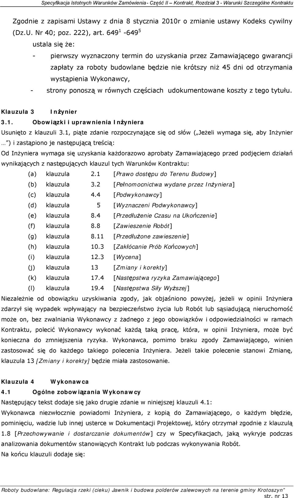 strony ponoszą w równych częściach udokumentowane koszty z tego tytułu. Klauzula 3 Inżynier 3.1. Obowiązki i uprawnienia Inżyniera Usunięto z klauzuli 3.