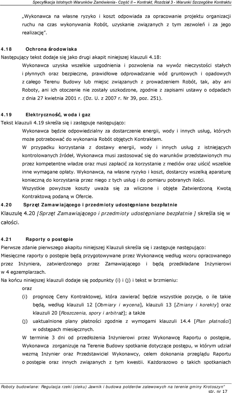 18: Wykonawca uzyska wszelkie uzgodnienia i pozwolenia na wywóz nieczystości stałych i płynnych oraz bezpieczne, prawidłowe odprowadzanie wód gruntowych i opadowych z całego Terenu Budowy lub miejsc