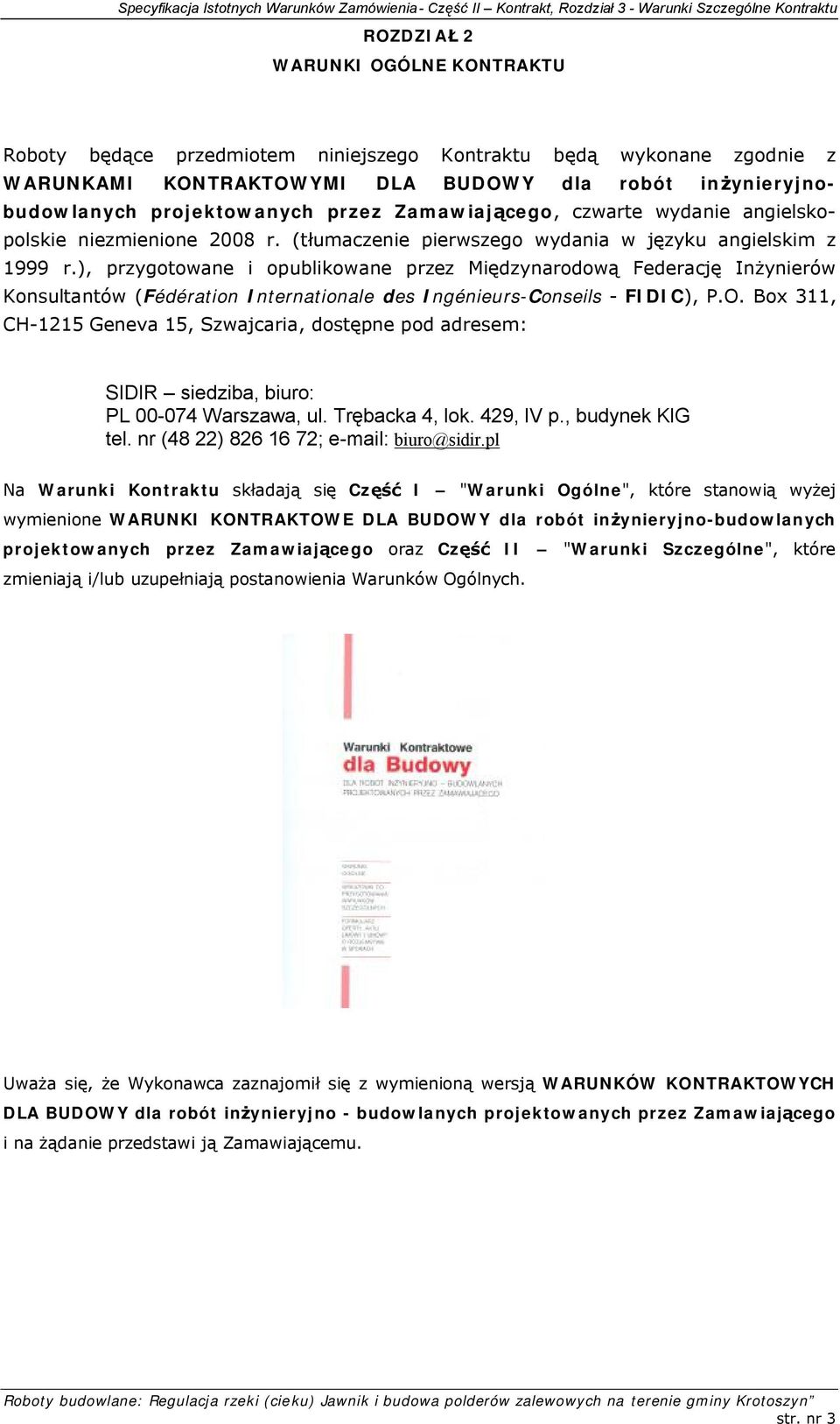 ), przygotowane i opublikowane przez Międzynarodową Federację Inżynierów Konsultantów (Fédération Internationale des Ingénieurs-Conseils - FIDIC), P.O.