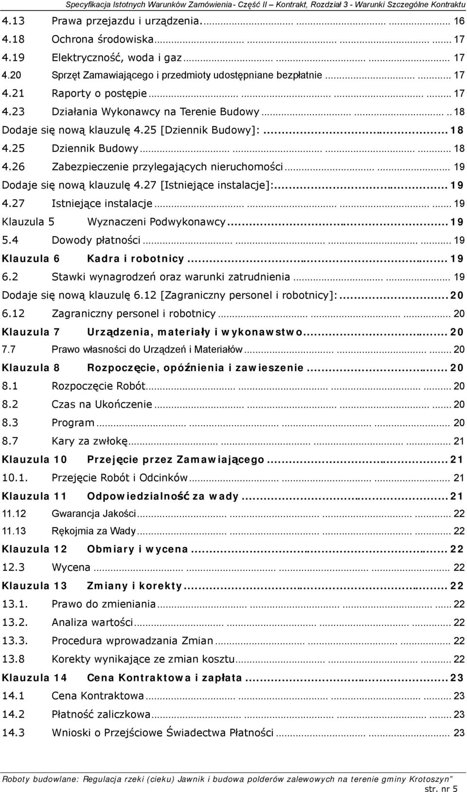 ..... 19 Dodaje się nową klauzulę 4.27 [Istniejące instalacje]:... 19 4.27 Istniejące instalacje............ 19 Klauzula 5 Wyznaczeni Podwykonawcy... 19 5.4 Dowody płatności.