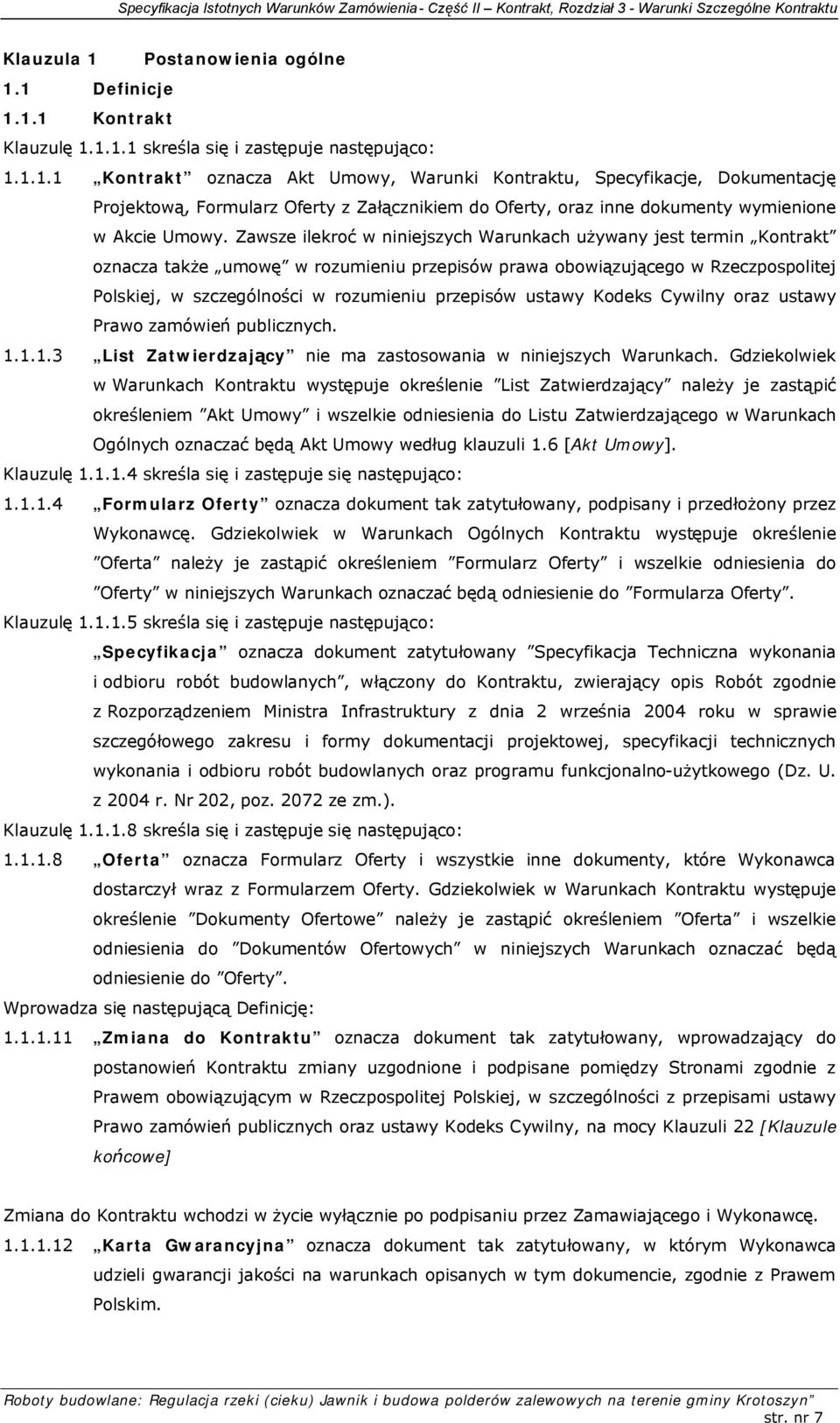 ustawy Kodeks Cywilny oraz ustawy Prawo zamówień publicznych. 1.1.1.3 List Zatwierdzający nie ma zastosowania w niniejszych Warunkach.