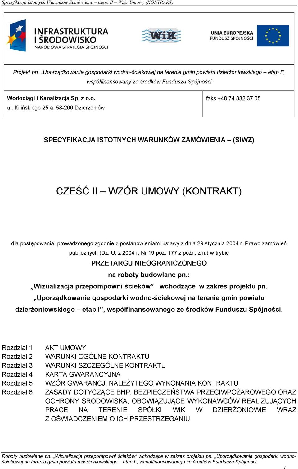 Kilińskiego 25 a, 58-200 Dzierżoniów faks +48 74 832 37 05 SPECYFIKACJA ISTOTNYCH WARUNKÓW ZAMÓWIENIA (SIWZ) CZEŚĆ II WZÓR UMOWY (KONTRAKT) dla postępowania, prowadzonego zgodnie z postanowieniami