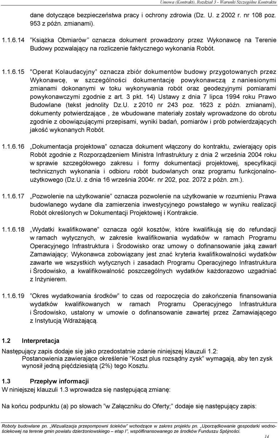 15 "Operat Kolaudacyjny oznacza zbiór dokumentów budowy przygotowanych przez Wykonawcę, w szczególności dokumentację powykonawczą z naniesionymi zmianami dokonanymi w toku wykonywania robót oraz