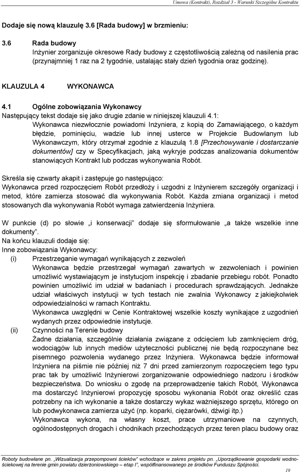 KLAUZULA 4 WYKONAWCA 4.1 Ogólne zobowiązania Wykonawcy Następujący tekst dodaje się jako drugie zdanie w niniejszej klauzuli 4.