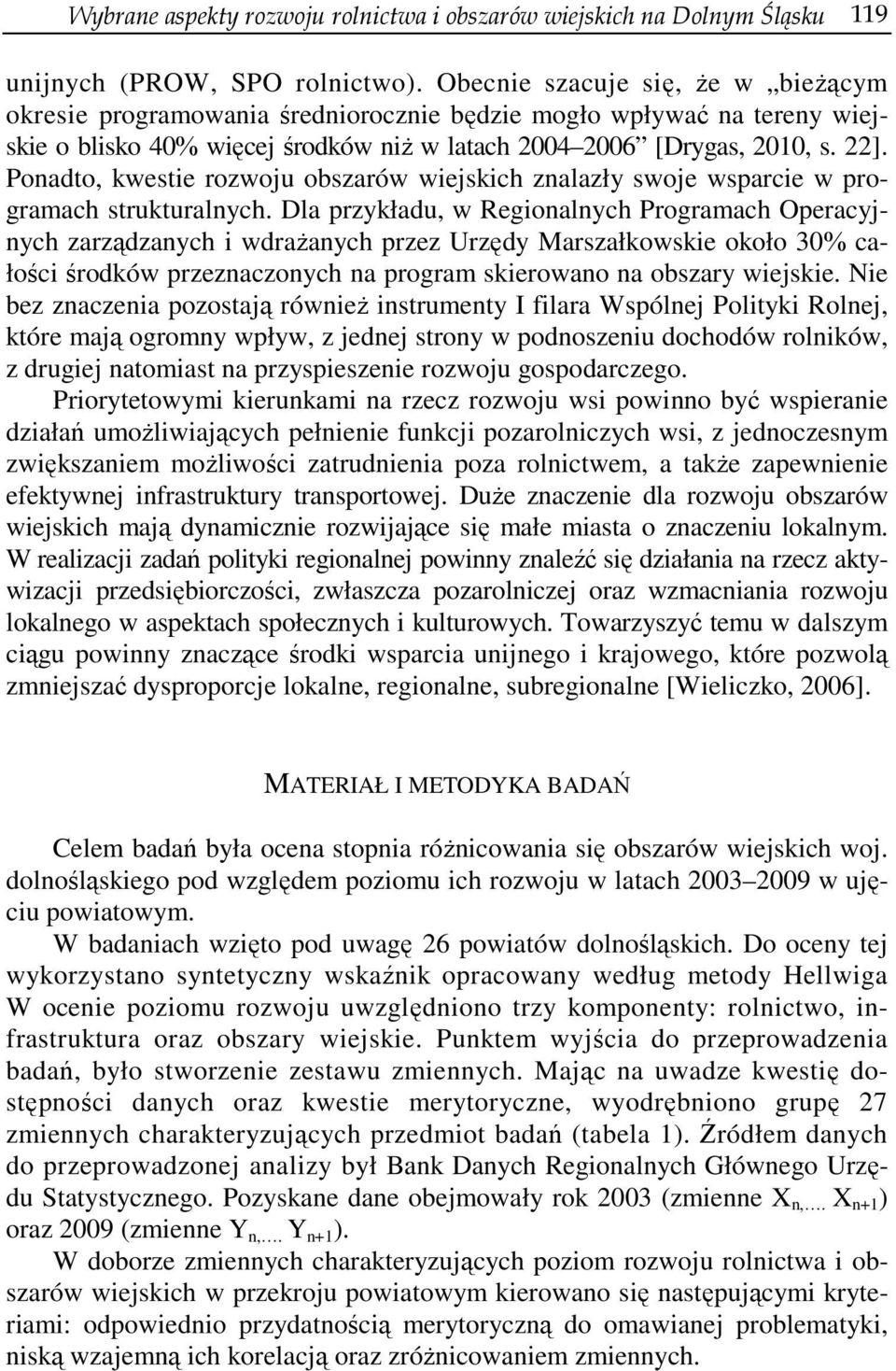 Ponadto, kwestie rozwoju obszarów wiejskich znalazły swoje wsparcie w programach strukturalnych.