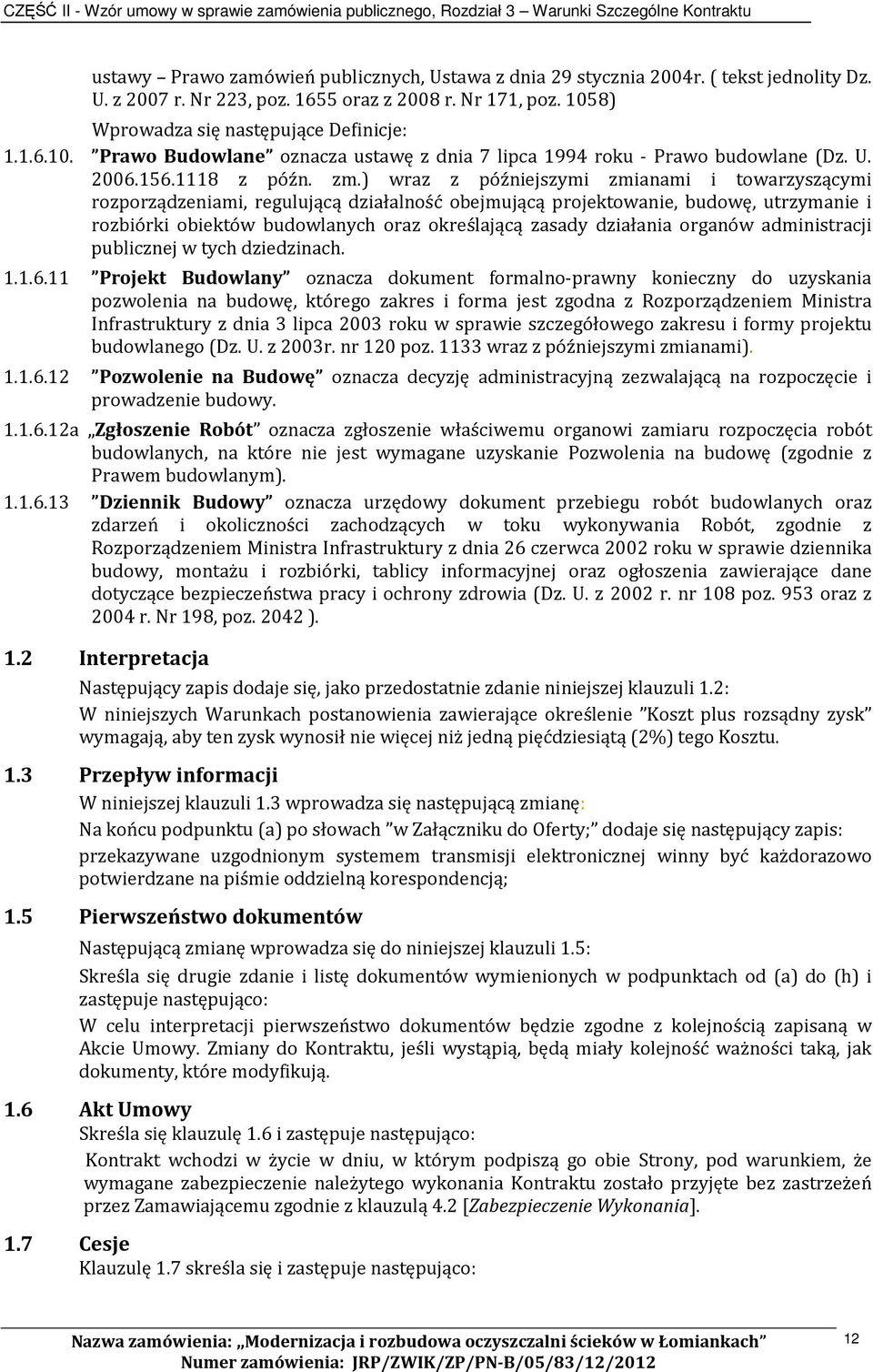 ) wraz z późniejszymi zmianami i towarzyszącymi rozporządzeniami, regulującą działalność obejmującą projektowanie, budowę, utrzymanie i rozbiórki obiektów budowlanych oraz określającą zasady