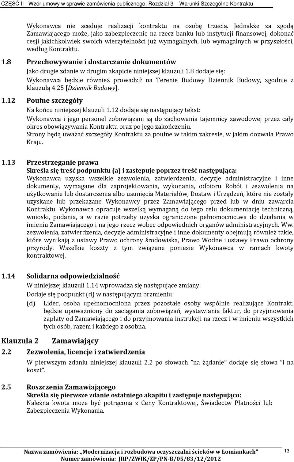 według Kontraktu. 1.8 Przechowywanie i dostarczanie dokumentów Jako drugie zdanie w drugim akapicie niniejszej klauzuli 1.