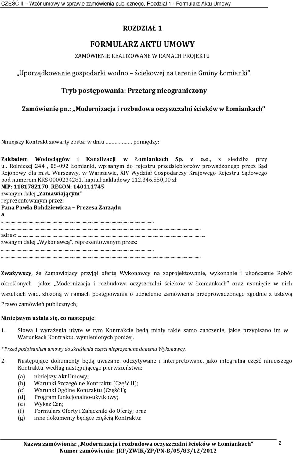 :,,modernizacja i rozbudowa oczyszczalni ścieków w Łomiankach Niniejszy Kontrakt zawarty został w dniu pomiędzy: Zakładem Wodociągów i Kanalizacji w Łomiankach Sp. z o.o., z siedzibą przy ul.