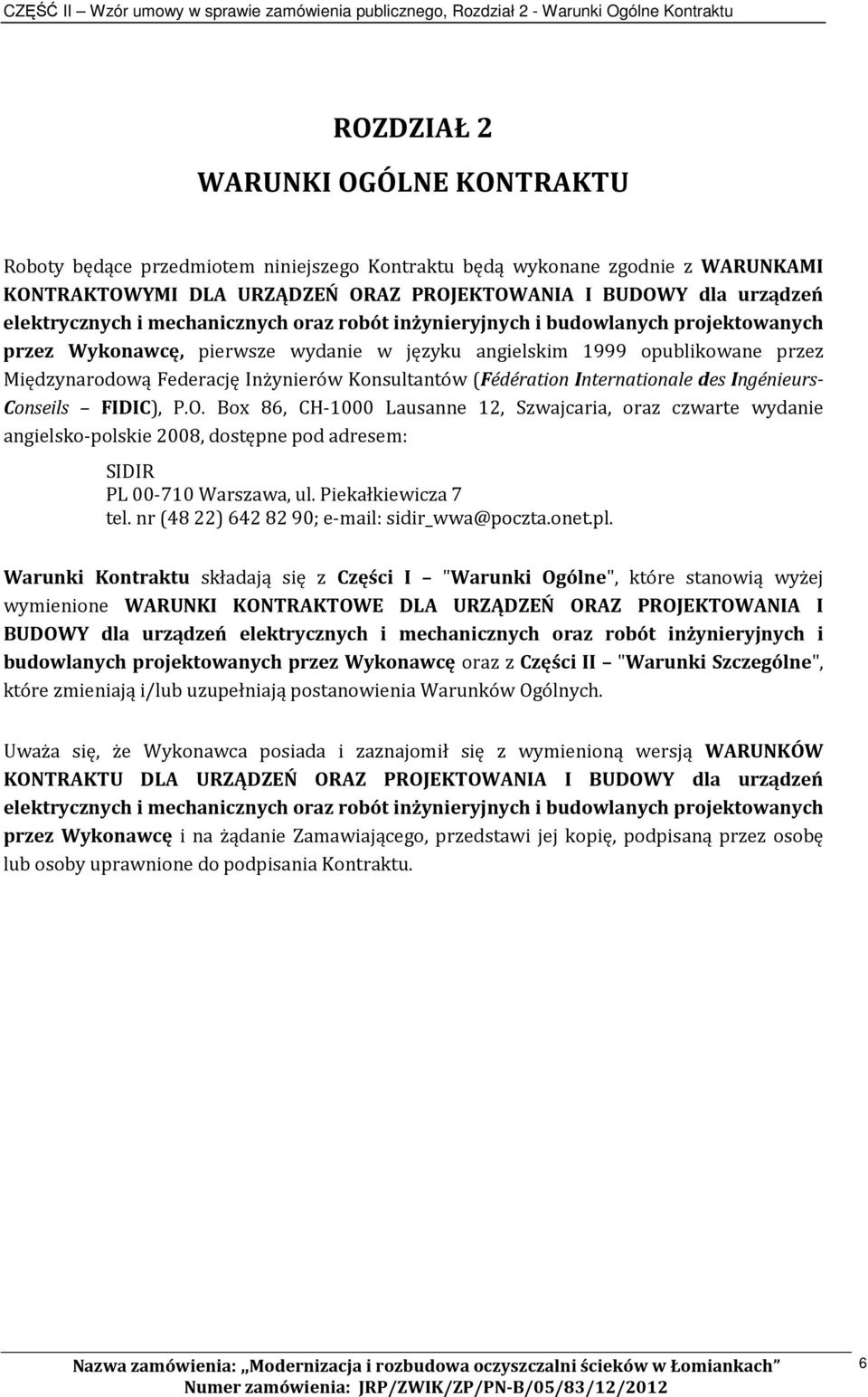 języku angielskim 1999 opublikowane przez Międzynarodową Federację Inżynierów Konsultantów (Fédération Internationale des Ingénieurs- Conseils FIDIC), P.O.