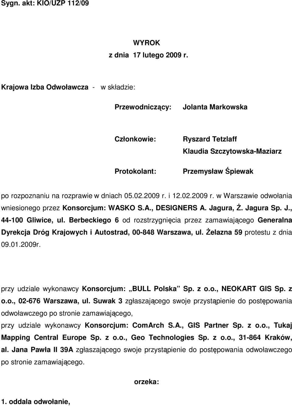 05.02.2009 r. i 12.02.2009 r. w Warszawie odwołania wniesionego przez Konsorcjum: WASKO S.A., DESIGNERS A. Jagura, ś. Jagura Sp. J., 44-100 Gliwice, ul.
