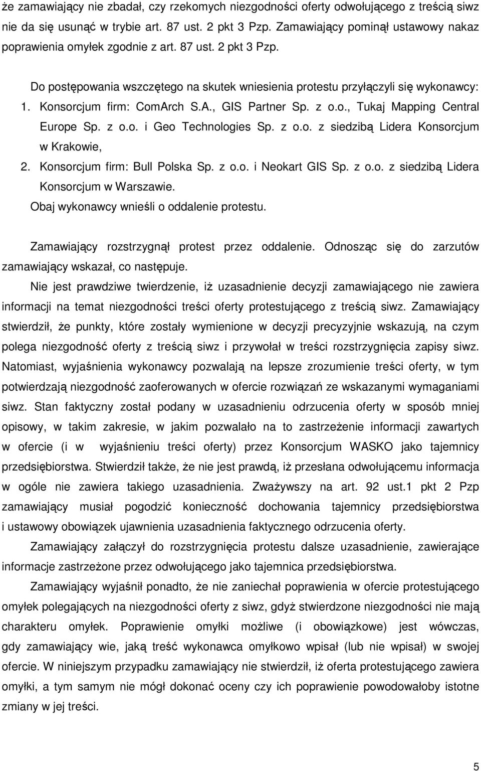 Konsorcjum firm: ComArch S.A., GIS Partner Sp. z o.o., Tukaj Mapping Central Europe Sp. z o.o. i Geo Technologies Sp. z o.o. z siedzibą Lidera Konsorcjum w Krakowie, 2.